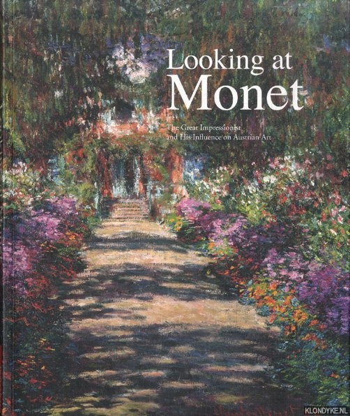 Husslein-Arco, Agnes & Stephan Koja - Looking at Monet. The Great Impressionist and His Influence on Austrian Art