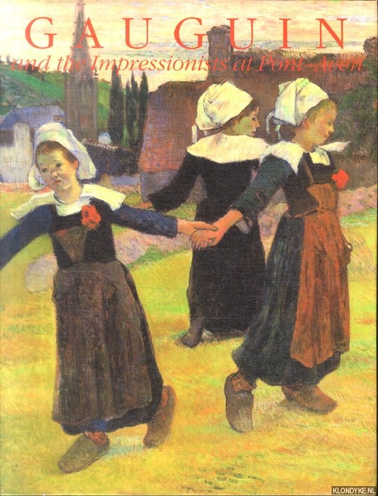 Paul, Judy Le - Gauguin and the Impressionists at Pont-Aven