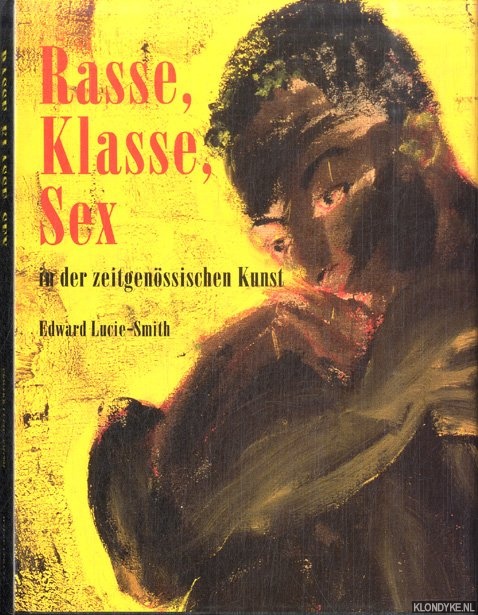 Lucie-Smith, Edward - Rasse, Klasse, Sex in der zeitgenssischen Kunst