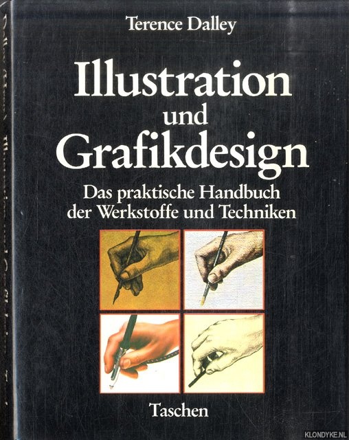 Dalley, Terence - Illustration und Grafikdesign. Das praktische Handbuch der Werkstoffe und Techniken