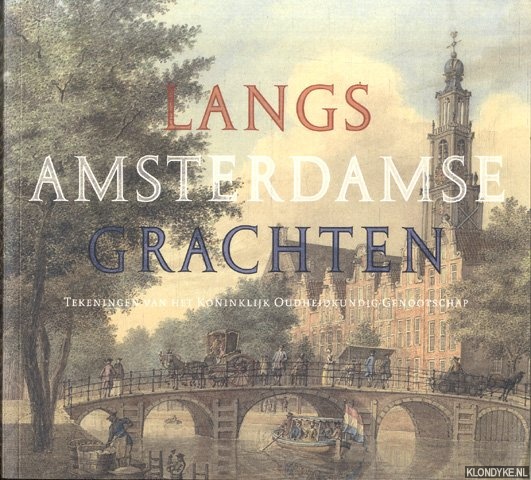 Oosterzee, Leonoor van & Bert Gerlagh - Langs Amsterdamse grachten. Tekeningen van het Koninklijk Oudheidkundig Genootschap