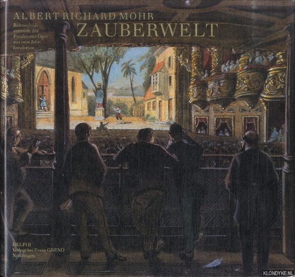 Mohr, Albert Richard - Zauberwelt. Bhnenbilder der Frankfurter Oper aus zwei Jahrhunderten