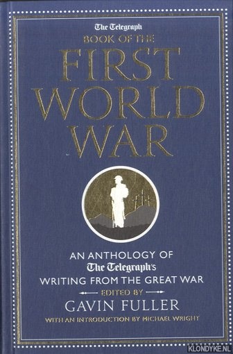 Fuller, Gavin - The Telegraph Book of the First World War. An Anthology of the Telegraph's writing from the Great War