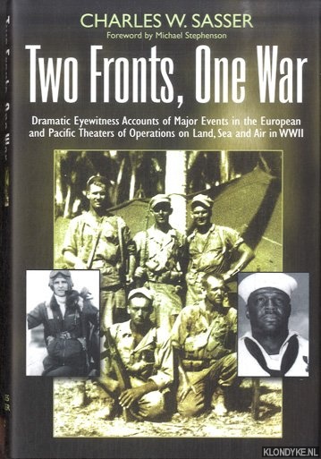 Sasser, Charles W. - Two Fronts, One War. Dramatic Eyewitness Accounts of Major Events in the European and Pacific Theaters of Operations on Land, Sea and Air in WWII