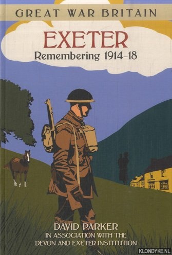 Parker, David - Great War Britain. Exeter Remembering 1914-18