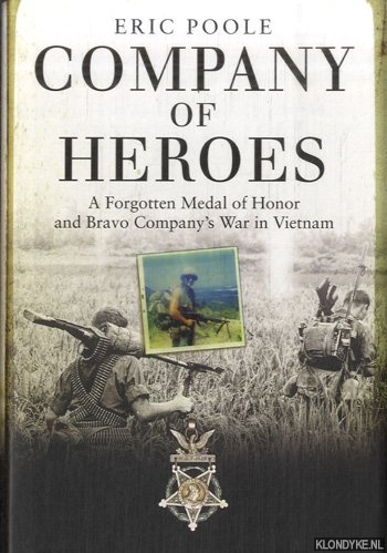 Poole, Eric - Company of Heroes: A Forgotten Medal of Honor and Bravo Company?s War in Vietnam