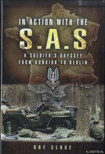 Close, Roy - In Action With the SAS. A Soldiers Odyssey from Dunkirk to Berlin
