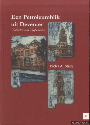 Stam, Pieter A. - Een petroleumblik uit Deventer. Verhalen van Tropenleven
