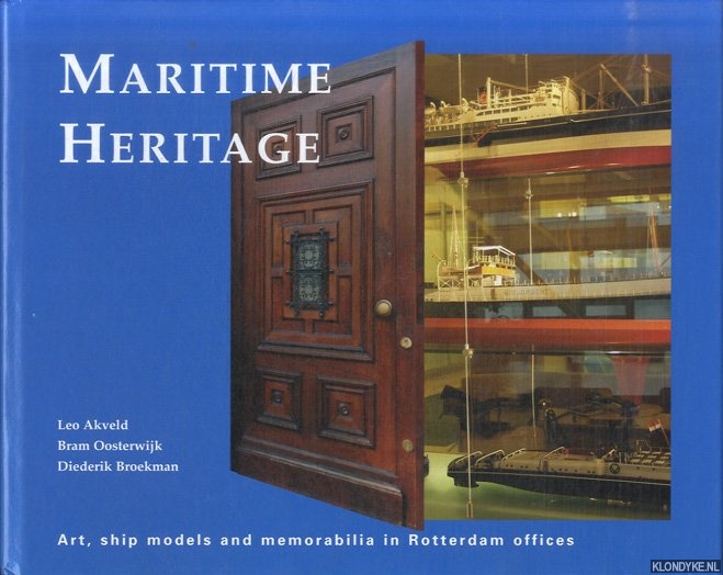 Akveld, Leo & Bram Oosterwijk & Diederik Broekman - Maritime Heritage. Art, ship models and memorabilia in Rotterdam offices