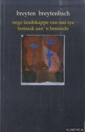 Breytenbach, Breyten - Nege landskappe van ons tye bemaak aan 'n beminde *GESIGNEERD met opdracht aan Remco Campert*