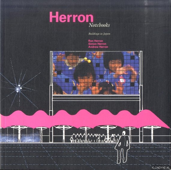 Herron, Ron & Simon Herron & Andrew Herron & Sutherland Lyall (edited by) - Herron Notebooks. Buildings in Japan
