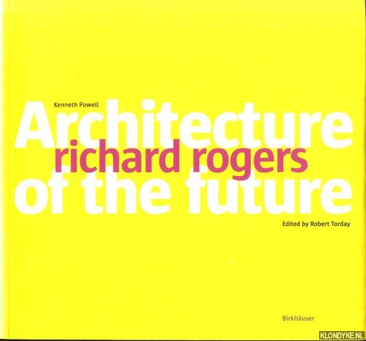Powell, Kenneth & Robert Torday - Richard Rogers: Architecture of the Future