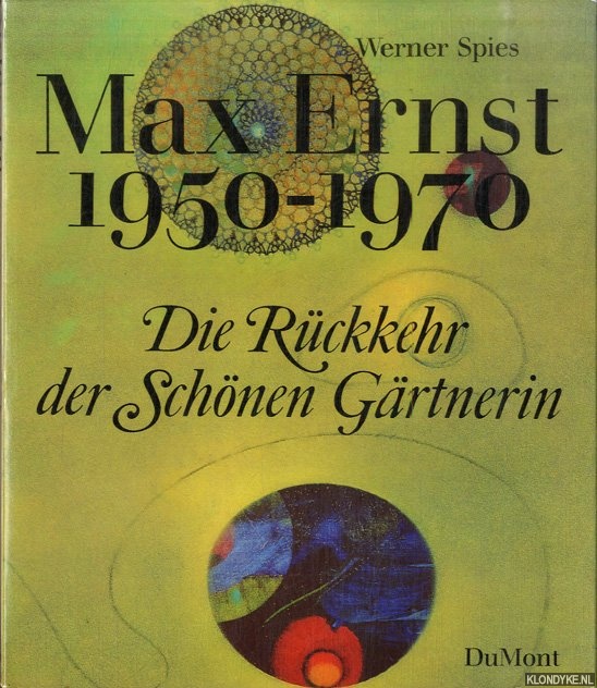 Spies, Werner - Max Ernst 1950-1970. Die Rckkehr des Schnen Grtnerin