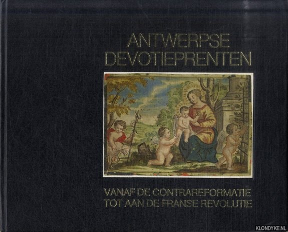 Peeters, Joanna & Jan Van Hemelryck - Antwerpse devotieprenten. Vanaf de contrareformatie tot aan de Franse revolutie