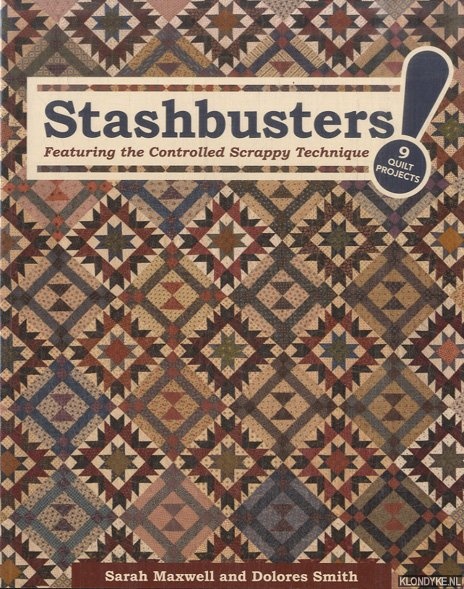 Maxwell, Sarah & Delores Smith - Stashbusters. Featuring the Controlled Scrappy Technique - 9 quilt projects!