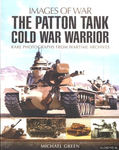 Green, Michael - The Patton Tank. Cold War Warrior. Rare photographs from wartime archives