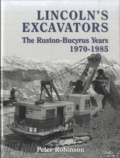 Robinson, Peter - Lincoln's Excavators: The Ruston-Bucyrus Years 1970 - 1985