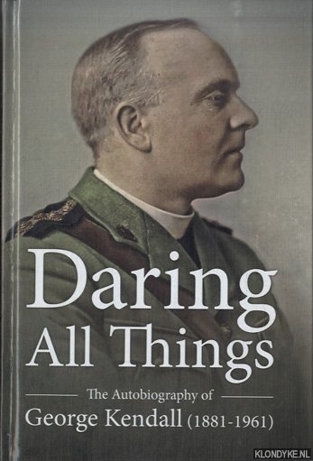 Kendall, George - Daring All Things. The Autobiography of George Kendall (1881-1961)