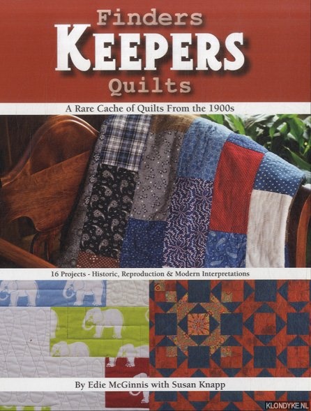 McGinnis, Edie & Susan Knapp - Finders Keepers Quilts. A Rare Cache of Quilts from the 1900s. 16 Projects - Historic, Reproduction & Modern Interpretations