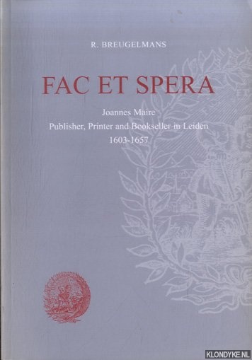 Breugelmans, Ronald - Fac et Spera. Joannes Maire, Publisher, Printer and Bookseller in Leiden, 1603-1657: A Bibliography of His Publications + CD