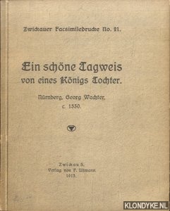 Bolte, Johannes (Vorwort) - Ein schne Tagweis von eines Knigs Tochter - Nrnberg, Georg Wachter, c. 1530