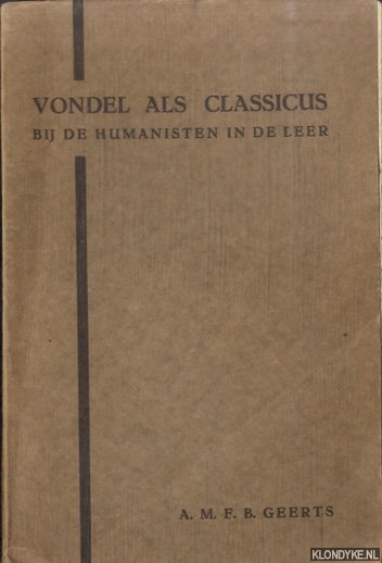 Geerts, A.M.F.B. - Vondel als classicus. Bij de humanisten in de leer