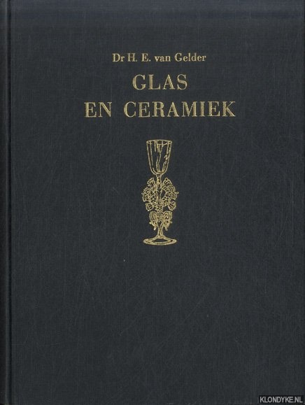 Gelder, Dr. H.E. van - Glas en ceramiek, de kunsten van het vuur