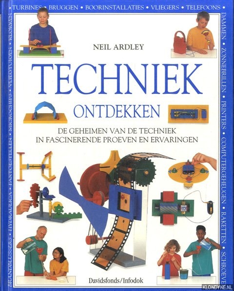 Ardley, Neil - Techniek ontdekken. De geheimen van de techniek in fascinerende proeven en ervaringen
