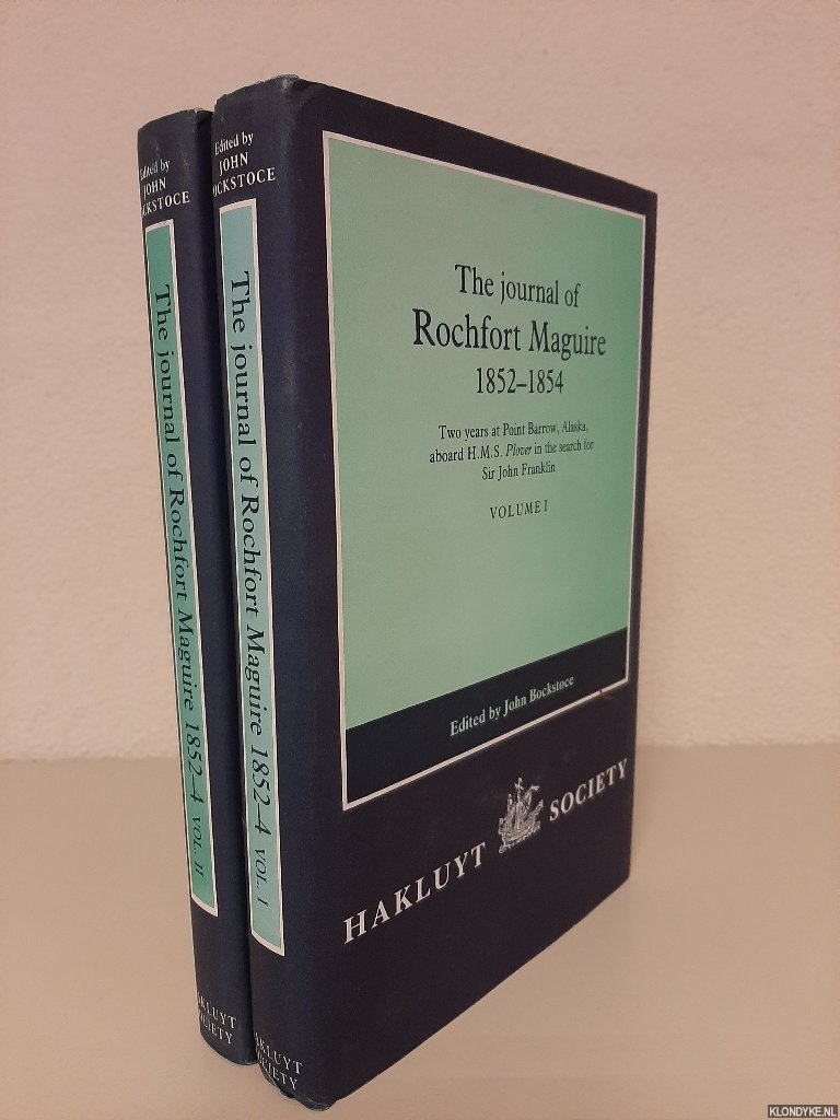 Bockstoce, John (edited by) - The Journal of Rochfort Maguire, 1852-1854. Two Years at Point Barrow, Alaska Aboard HMS Plover in Search for Sir John Franklin (2 volumes)