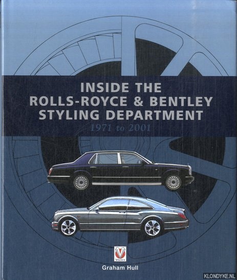 Hull, Graham - Inside the Rolls-Royce & Bentley Styling Department 1971 to 2001