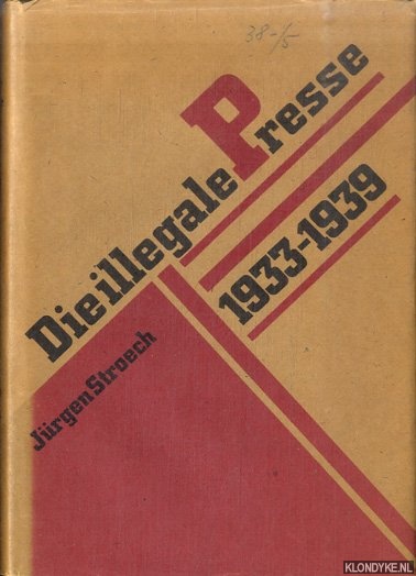 Stroech, Jrgen - Die illegale Presse 1933-1939. Eine Waffe im Kampf gegen den deutschen Faschismus.