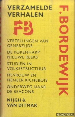 Bordewijk, F. - Verzamelde verhalen: Vertellingen van generzijds; De korenharp, nieuwe reeks; Studin in volksstructuur; Mevrouw en meneer Richebois; Onderweg naar de Beacons