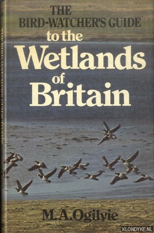 Ogilvie, M.A. - The Bird-watchers Guide to the Wetlands of Britain