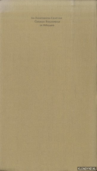 Hoftijzer, P.G. (introduction) - An Eighteenth-Century German Bibliophile in Holland