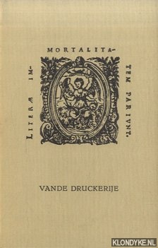 Selm, Bert van - Vande Druckerije. Dialoog over het boekdrukken, toegeschreven aan Christoffel Plantijn, in een anonieme bewerking uit het laatste decennium van de zestiende Eeuw