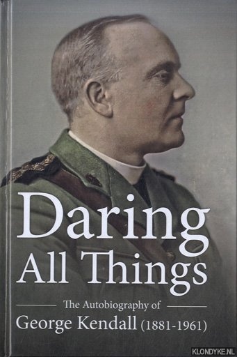 Kendall, George - Daring All Things. The Autobiography of George Kendall (1881-1961)