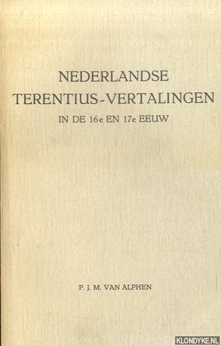 Alphen, P.J.M. van - Nederlandse Terentius-vertalingen in de 16e en 17e eeuw