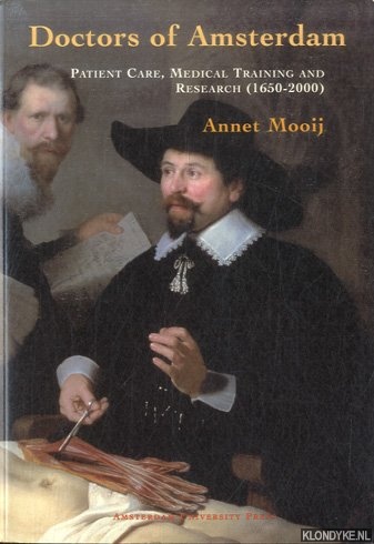 Mooij, Annet - Doctors of Amsterdam: Patient Care, Medical Training and Research (1650-2000)