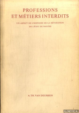 Deursen, A.Th. Van - Professions et mtiers interdits. Un aspect de l'histoire de la rvocation de l'dit de Nantes
