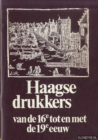 Ekkart, R.E.O. (inleiding) - Haagse drukkers van de 16e tot en met de 19e eeuw