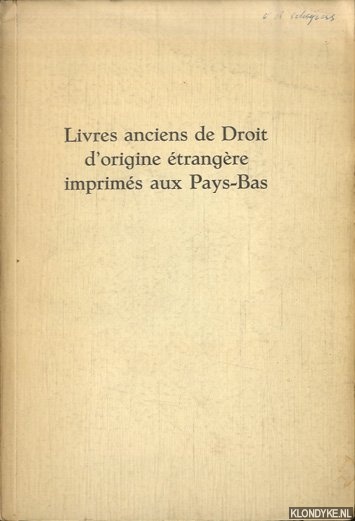 Feenstra, R. & J.W. Bosch - Livres anciens de Droit d'origine etrangere imprimes aux Pays-Bas. Essai de bibliographie et catalogue de l'exposition organisee a l'occasion des Journees d'Histoire du Droit de la Societe d'Histoire du Droit des Pays Flamands, Picards et Wallons