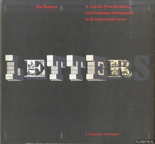 Kuipers, Abe - Letters. A. van der Veen Oomkens, een Groninger lettergieterij in de negentiende eeuw