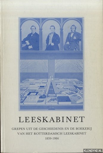 Spoelder, Drs. J. (voorzitter redactiecommissie) - Leeskabinet. Grepen uit de geschiedenis en de boekerij van het Rotterdamsch Leeskabinet 1859-1984