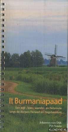 Dijk, Johannes van & Pyt Nauta - It Burmaniapaad. Een kijk-, lees-, wandel- en fietsroute langs de dorpen Ferwert en Hegebeintum