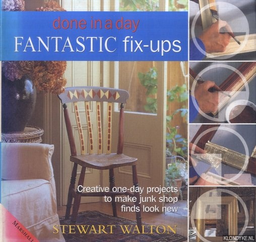 Walton, Stewart - Fantastic Fix-ups. Done in a day. Creative one-day projects to make junk shop finds look new