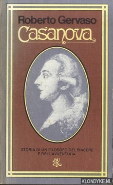 Gervaso, Roberto - Casanova. Storia di un filosofo del piacere e dell'avventura