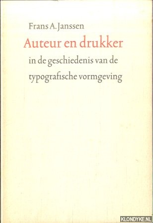 Janssen, Frans A. - Auteur en drukker in de geschiedenis van de typografische vormgeving + Illustraties bij de rede