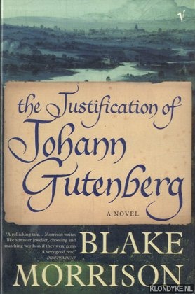 Morrison, Blake - The Justification Of Johann Gutenberg. A Novel