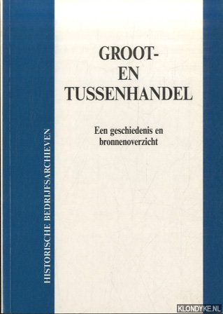 Sluyterman, Keetie E. - Groot- en tussenhandel. Een Geschiedenis en Bronnenoverzicht