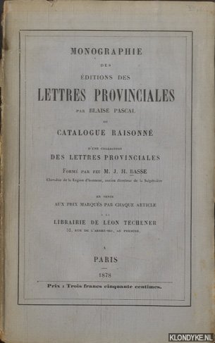 Pascal, Blaise - Monographie des ditions des Lettres Provinciales de Blaise Pascal, ou Catalogue raisonn d'une collection des Lettres provinciales form par feu M.J.H. Basse